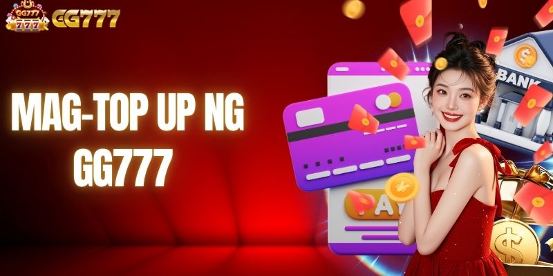 Mag-Top Up Ng GG777 - Gabay Sa Mabilis Na Pag-Top Up Dito