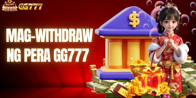 Mag-Withdraw Ng Pera GG777 - Ligtas Na Gabay Sa Miyembro